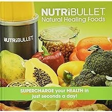 NutriBullet la curacin natural Alimentos: Supercharge su salud en cuestin de segundos al día